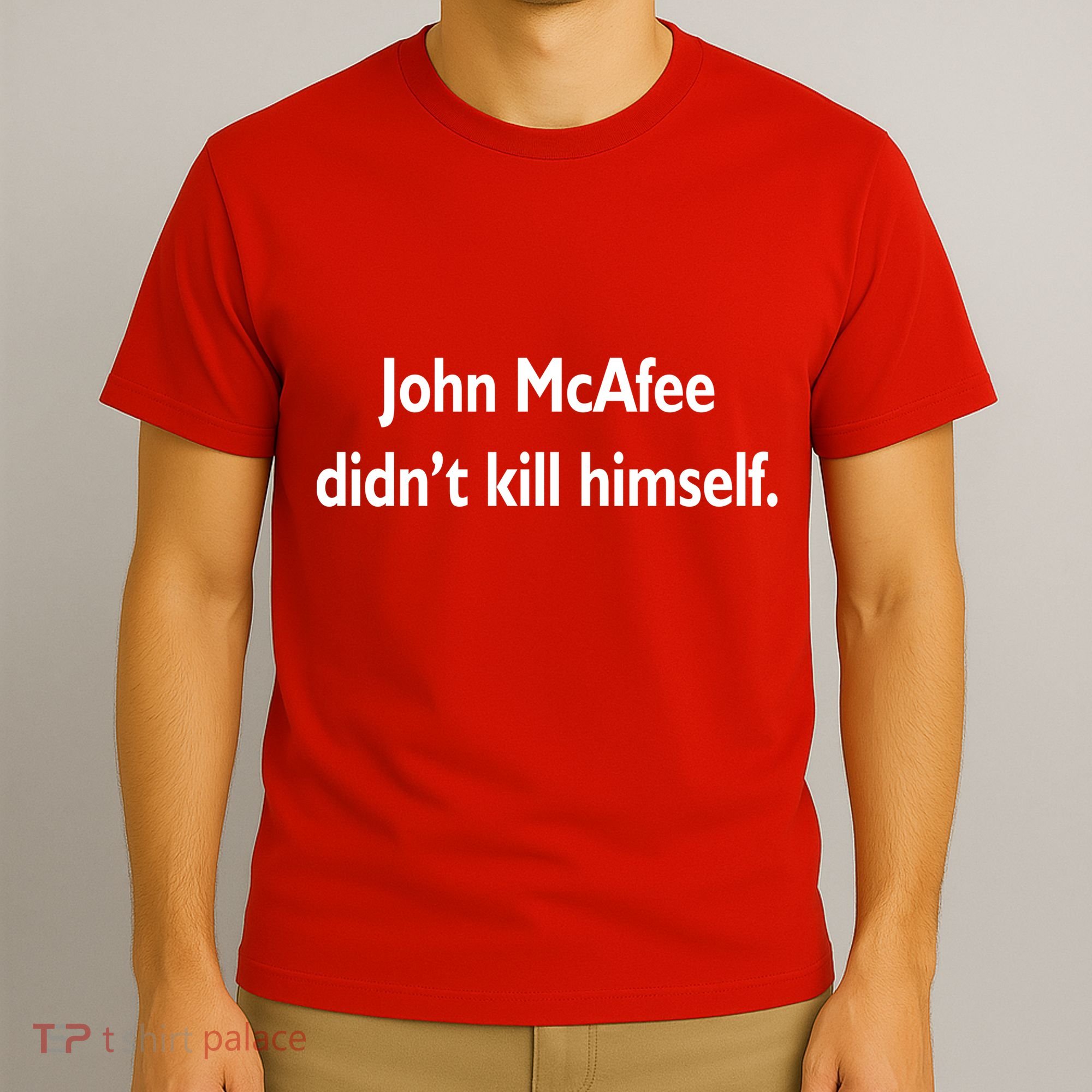 John McAfee Didn't Kill Himself T-Shirt