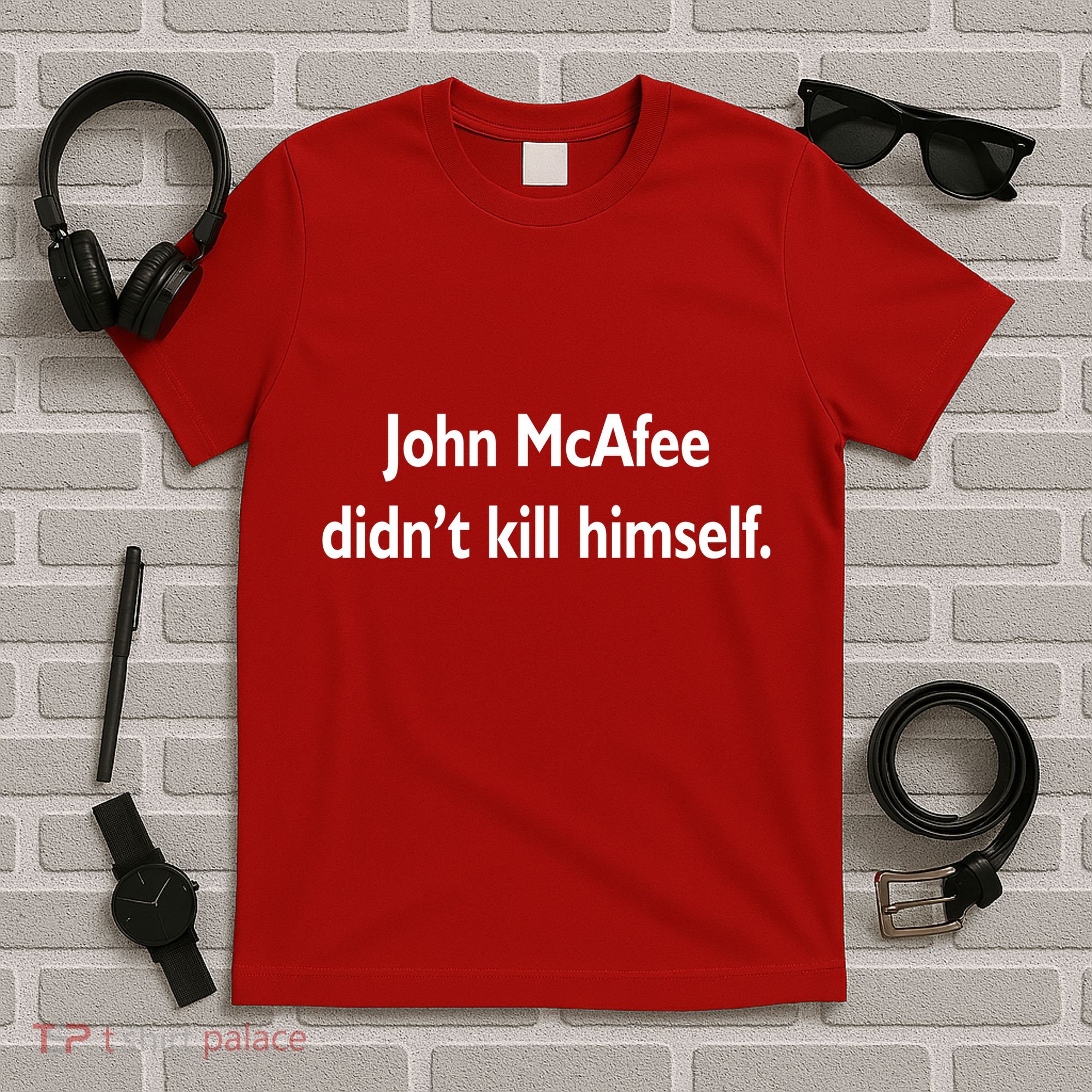 John McAfee Didn't Kill Himself T-Shirt