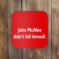 John McAfee Didn't Kill Himself Coaster thumb 0