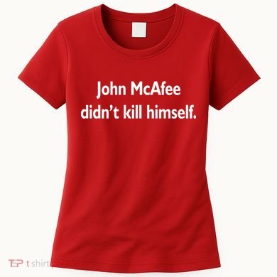 John McAfee Didn't Kill Himself Women's T-Shirt