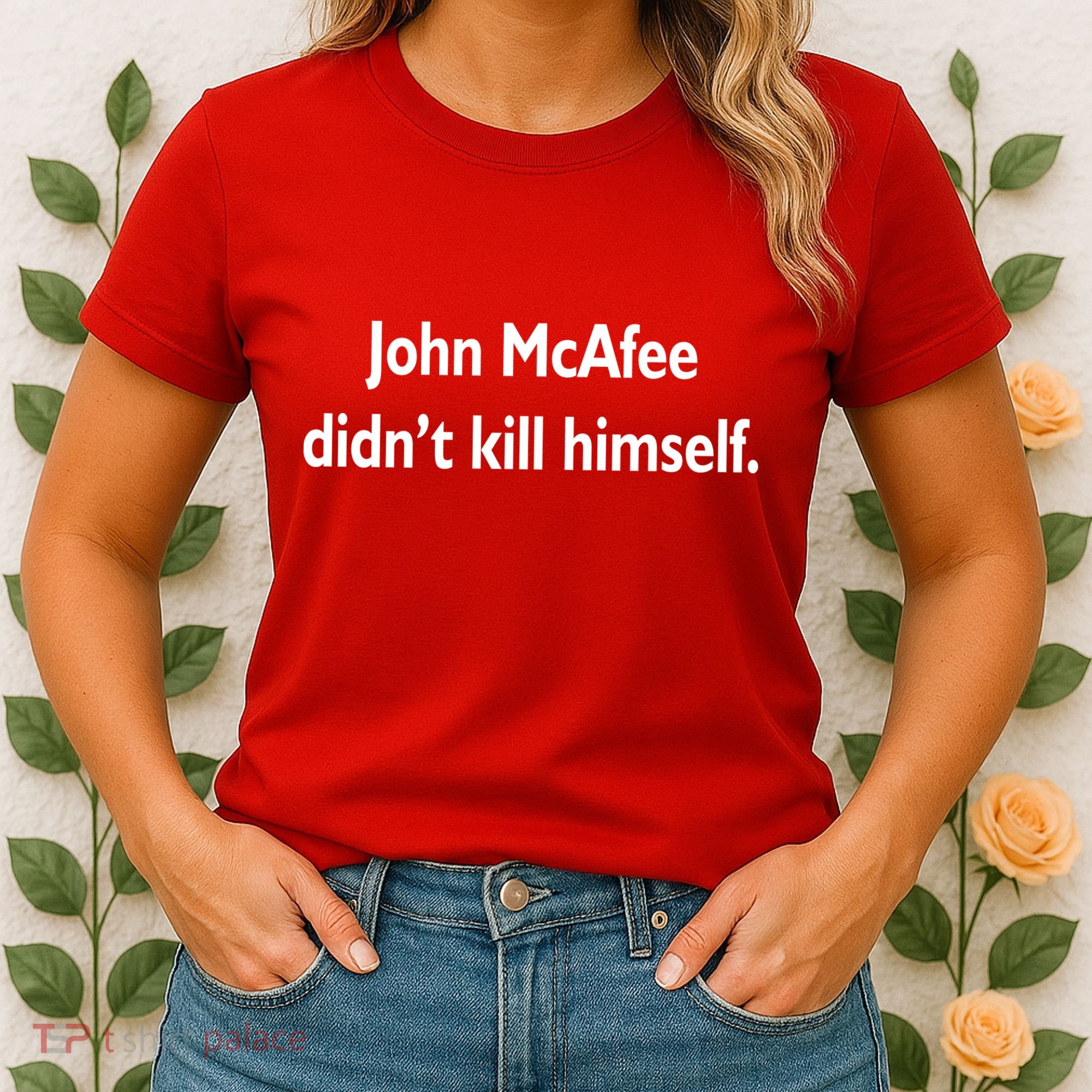 John McAfee Didn't Kill Himself Women's T-Shirt
