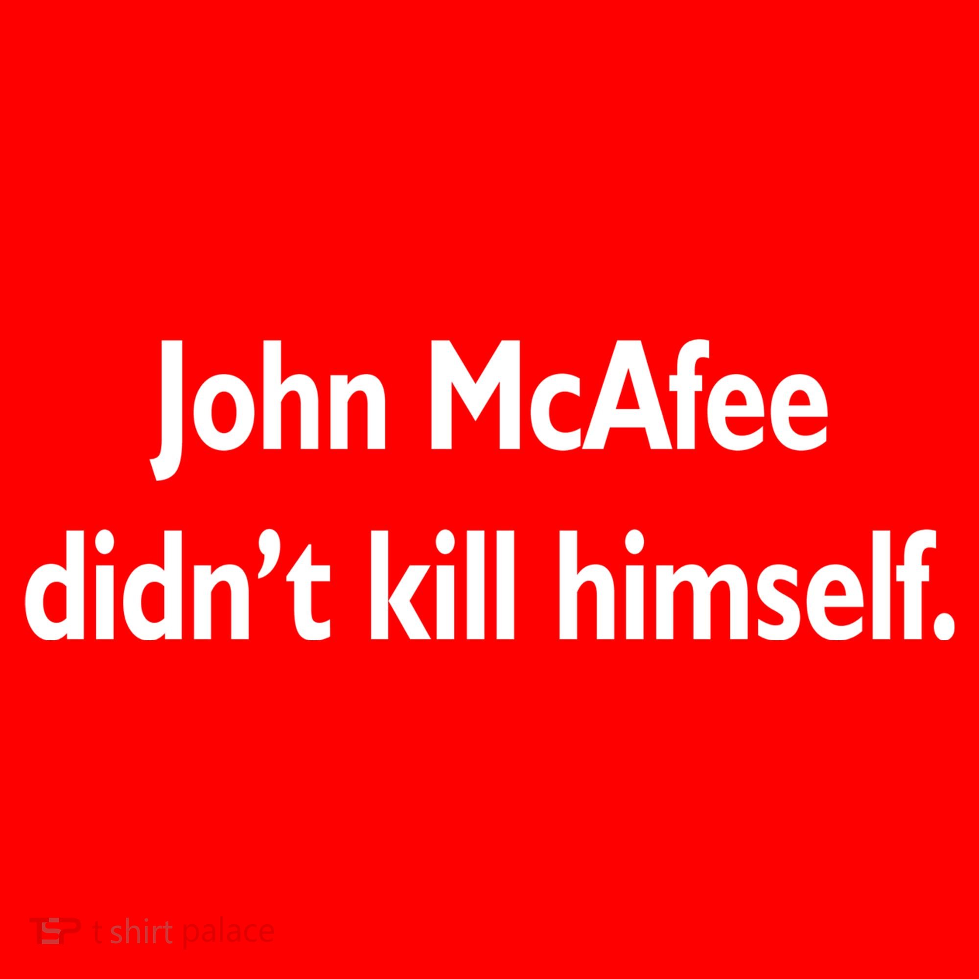 John McAfee Didn't Kill Himself Women's T-Shirt