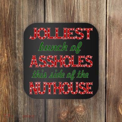 Jolliest Bunch of Assholes On This Side Nuthouse Coaster