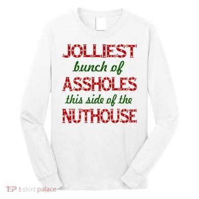 Jolliest Bunch of Assholes On This Side Nuthouse Long Sleeve Shirt