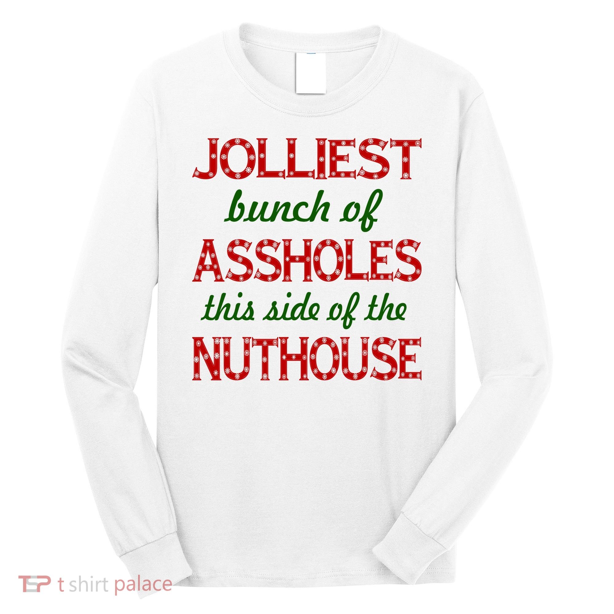 Jolliest Bunch of Assholes On This Side Nuthouse Long Sleeve Shirt
