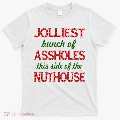 Jolliest Bunch of Assholes On This Side Nuthouse T-Shirt