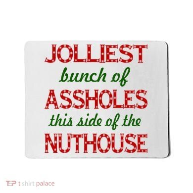 Jolliest Bunch of Assholes On This Side Nuthouse Mousepad