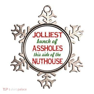 Jolliest Bunch of Assholes On This Side Nuthouse Ornament