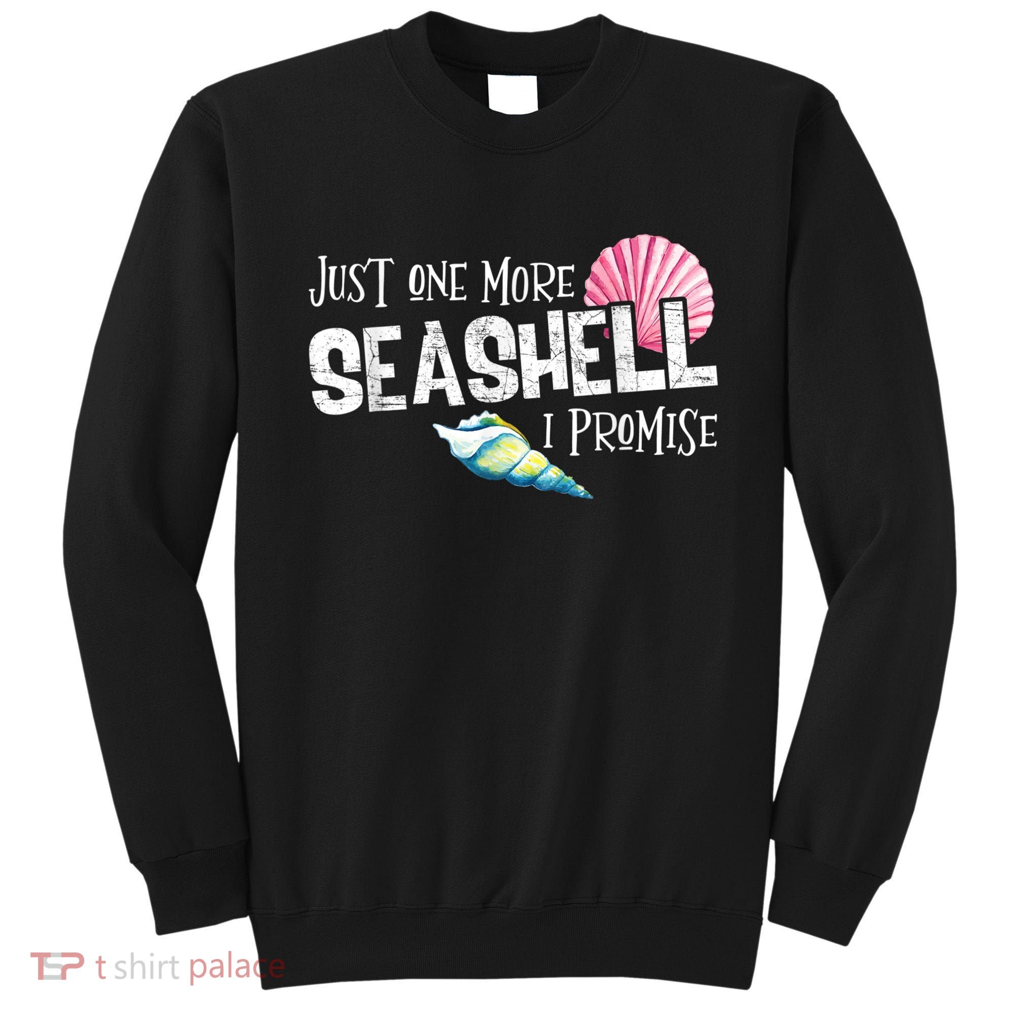 Just One More Seashell I Promise Beach Conch Collector Sweatshirt