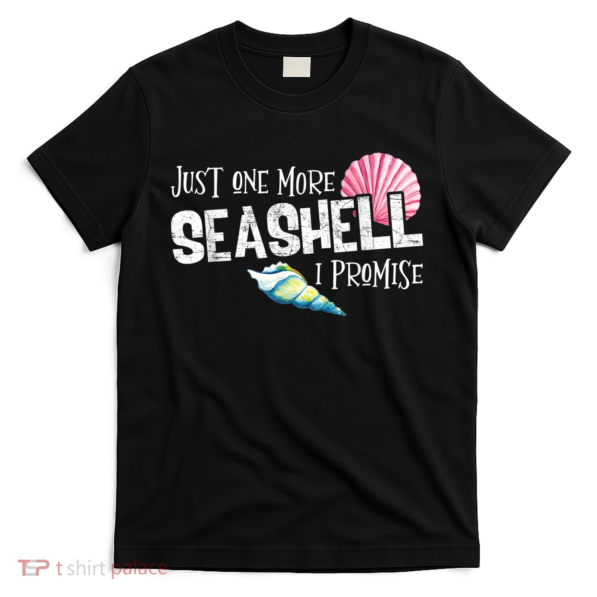 Just One More Seashell I Promise Beach Conch Collector T-Shirt