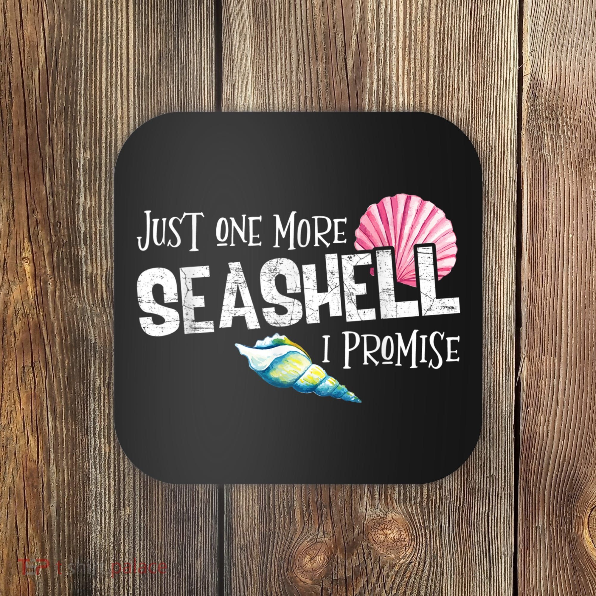 Just One More Seashell I Promise Beach Conch Collector Coaster
