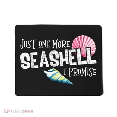Just One More Seashell I Promise Beach Conch Collector Mousepad