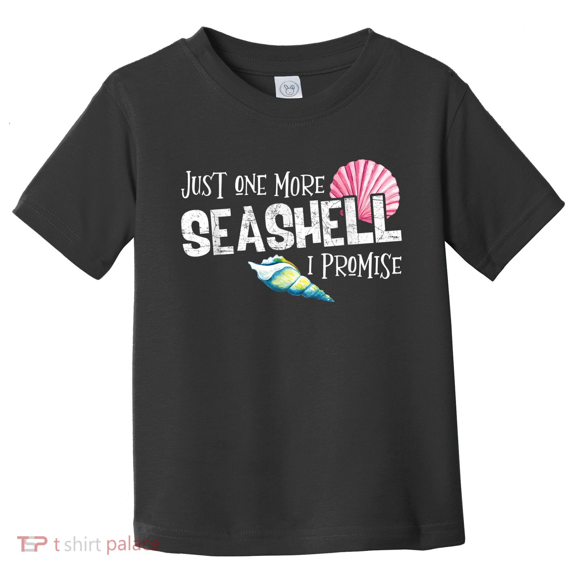 Just One More Seashell I Promise Beach Conch Collector Toddler T-Shirt