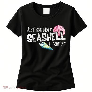 Just One More Seashell I Promise Beach Conch Collector Women's T-Shirt