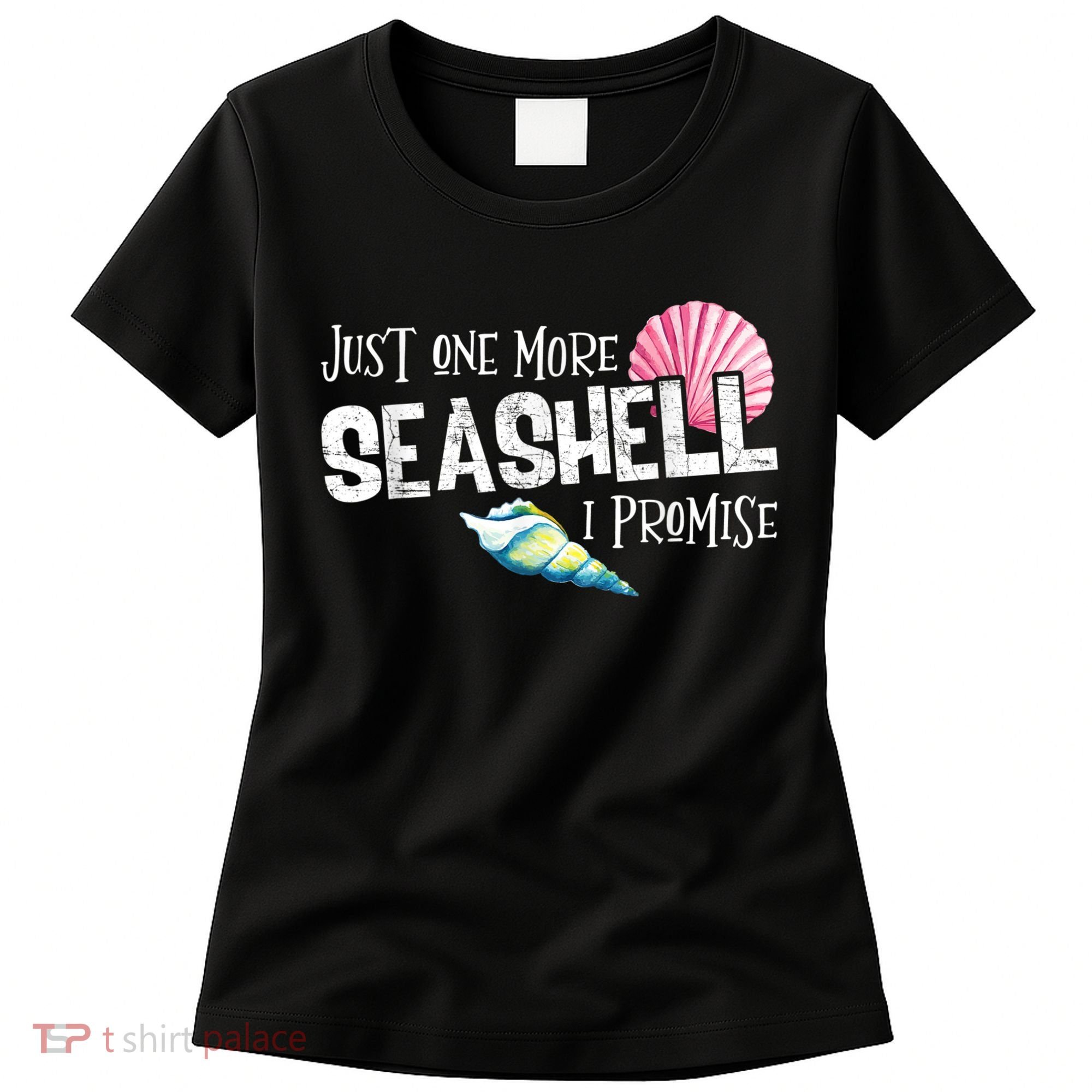 Just One More Seashell I Promise Beach Conch Collector Women's T-Shirt