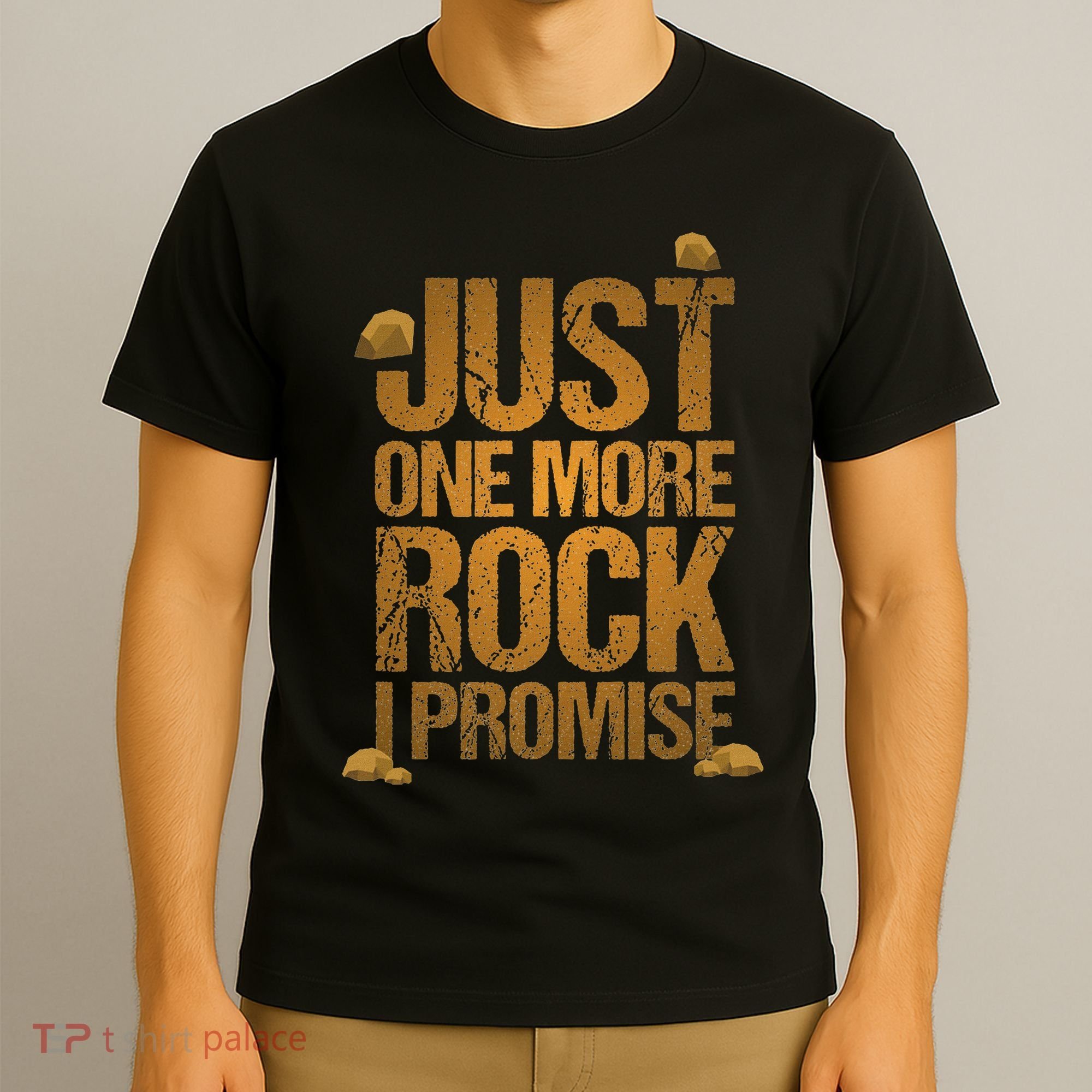 Just One More Rock I Promise Geology Funny Gift T-Shirt