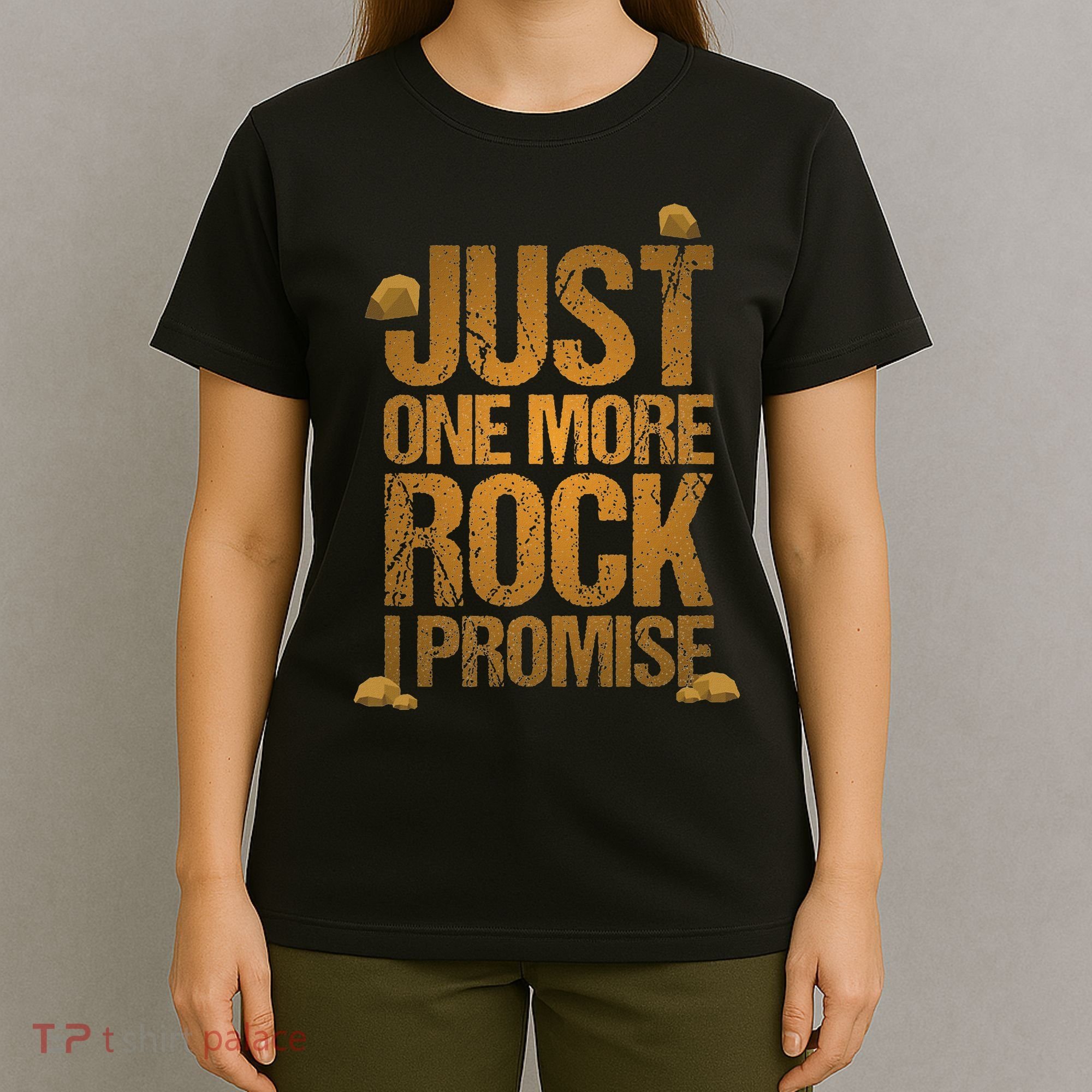 Just One More Rock I Promise Geology Funny Gift T-Shirt