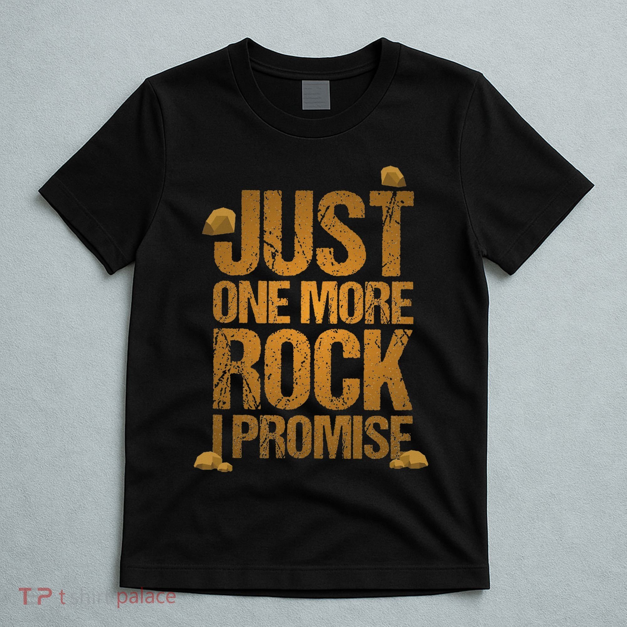 Just One More Rock I Promise Geology Funny Gift T-Shirt