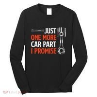 Just One More Car Part I Promise Car Enthusiast Gift Long Sleeve Shirt thumb 0