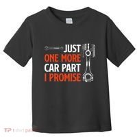 Just One More Car Part I Promise Car Enthusiast Gift Toddler T-Shirt thumb 0