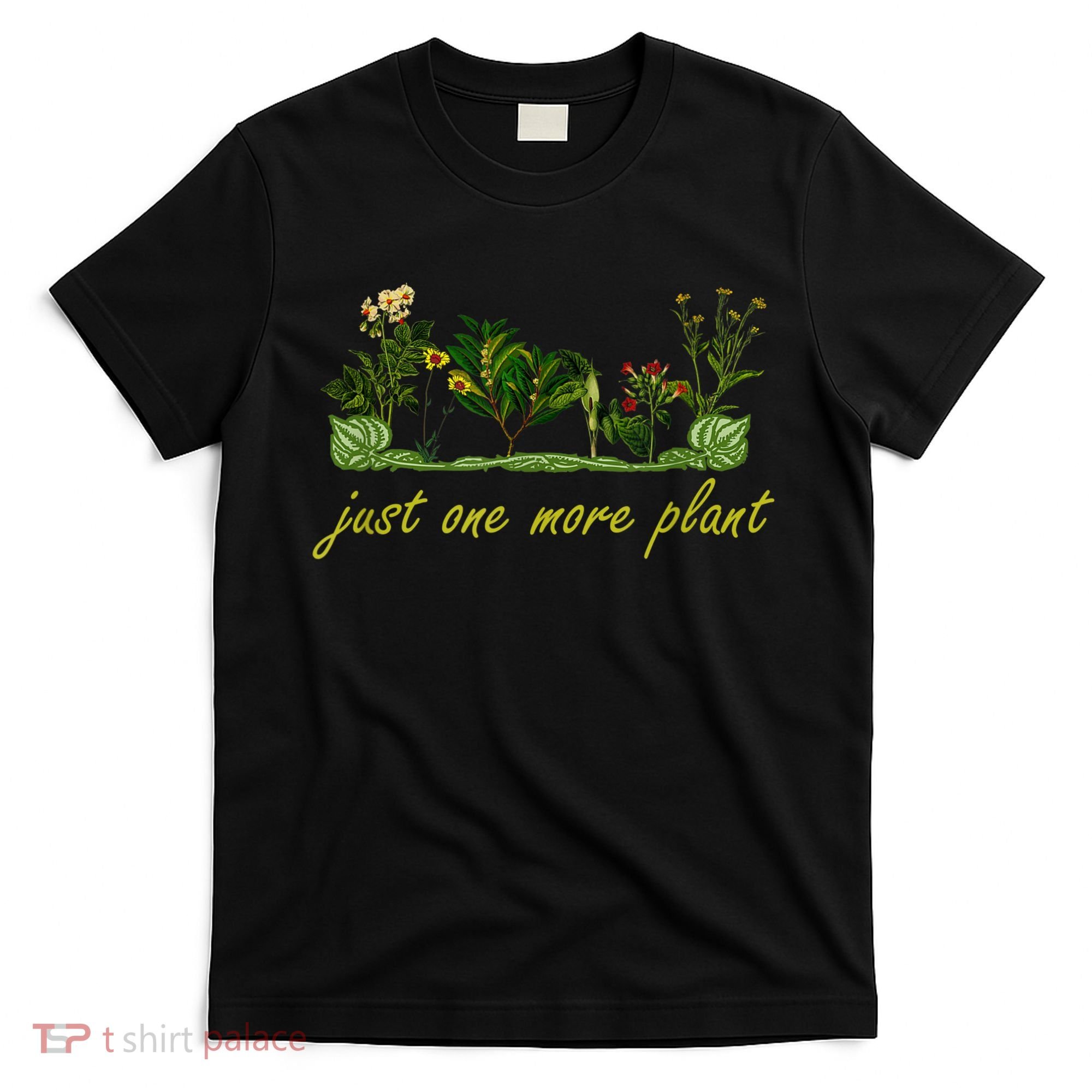 Just One More Plant, Funny Planting And Gardening Lover T-Shirt