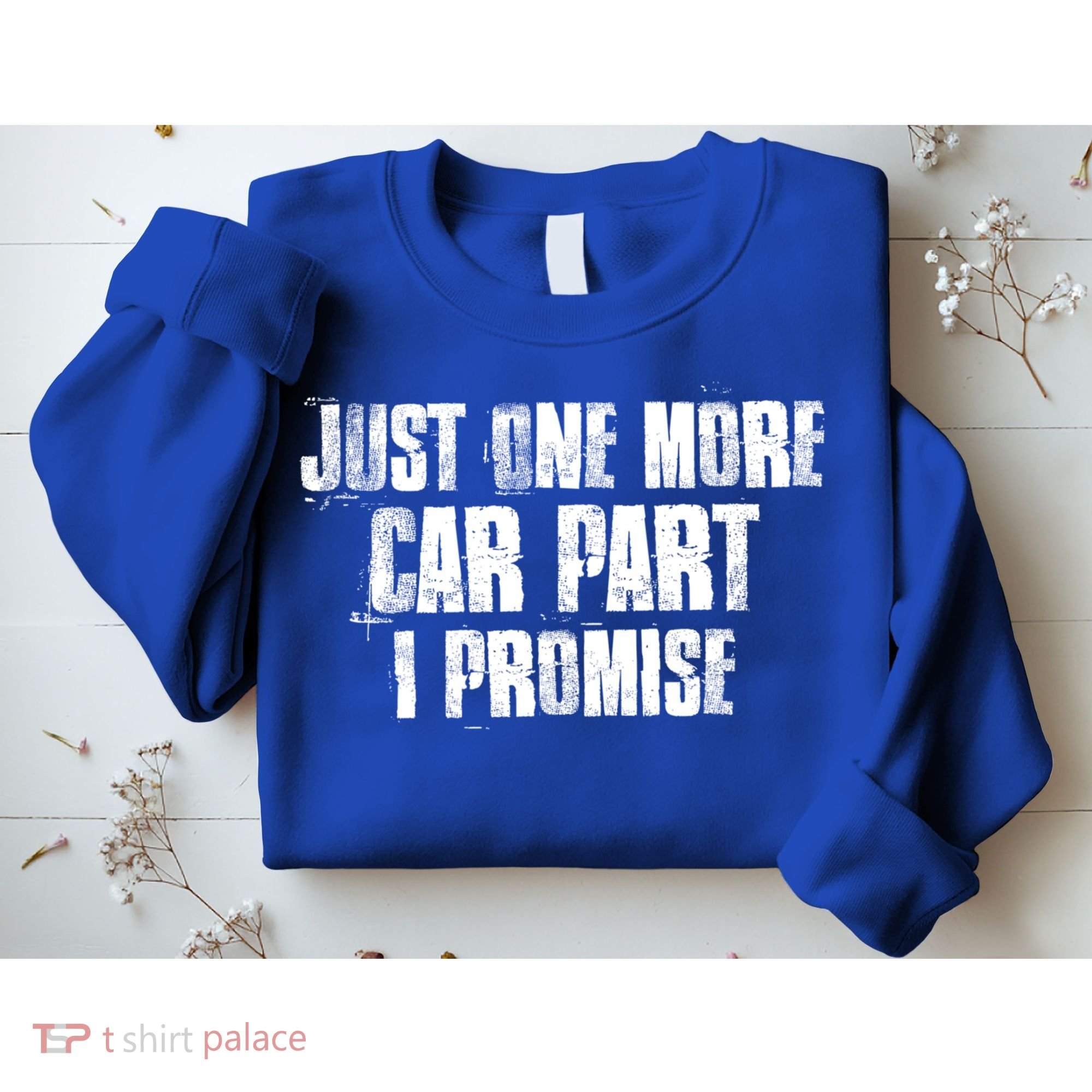Just One More Car Part I Promise Funny Garage Mechanics Funny Gift Sweatshirt