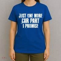 Just One More Car Part I Promise Funny Garage Mechanics Funny Gift T-Shirt thumb 4