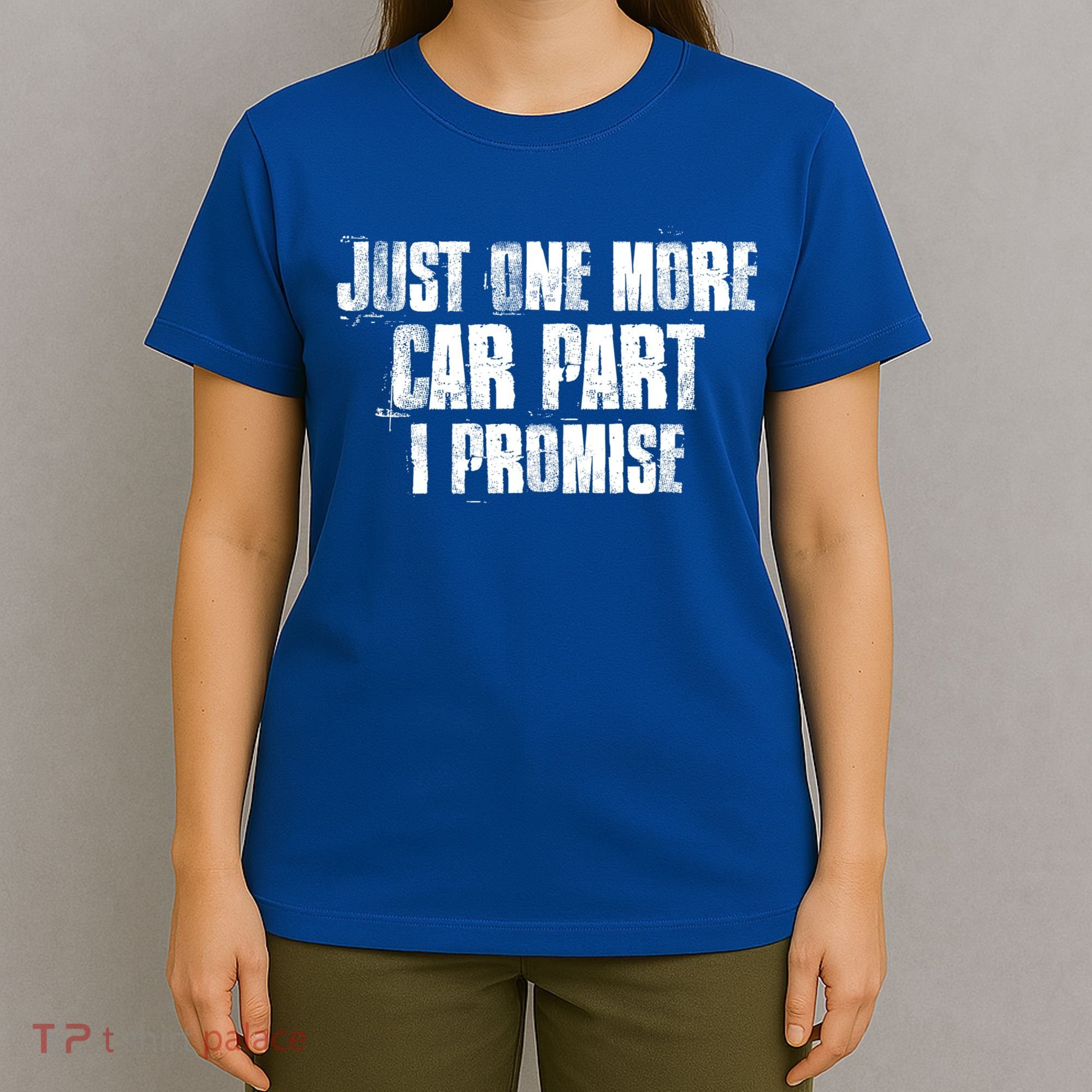 Just One More Car Part I Promise Funny Garage Mechanics Funny Gift T-Shirt