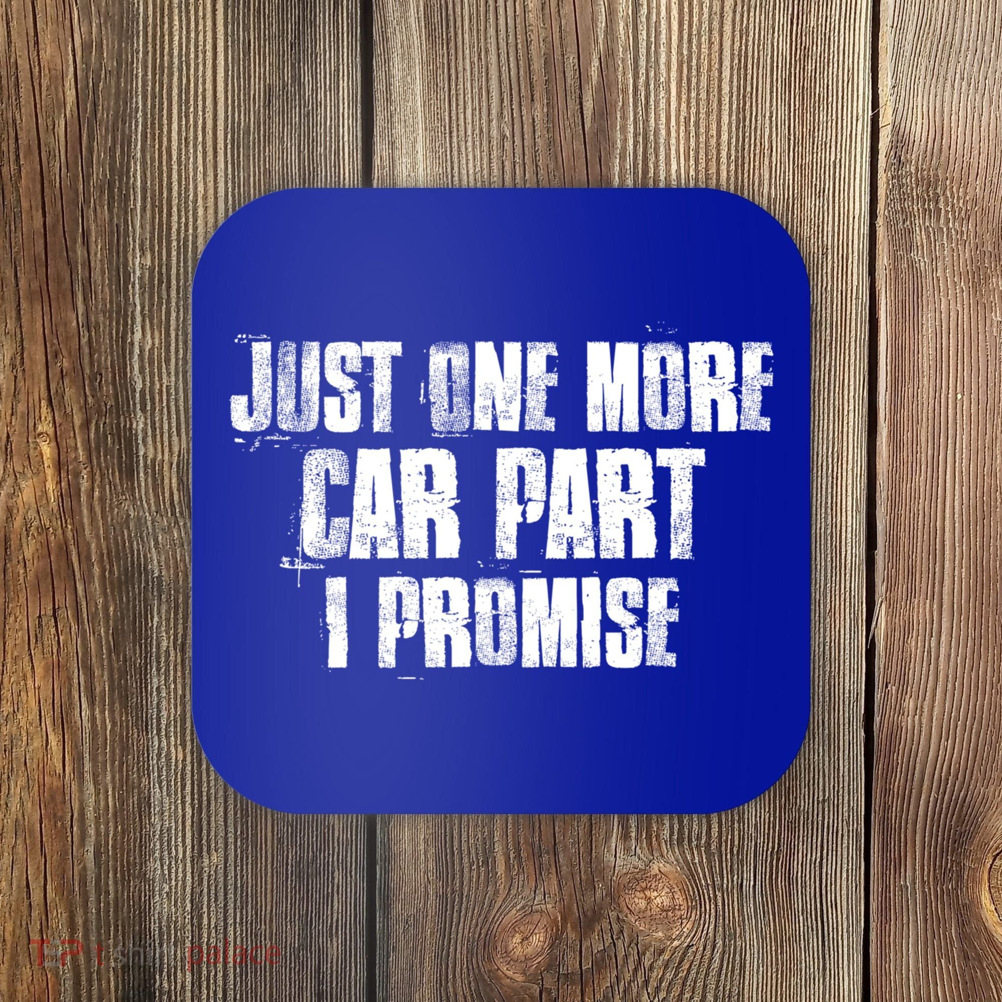 Just One More Car Part I Promise Funny Garage Mechanics Funny Gift Coaster