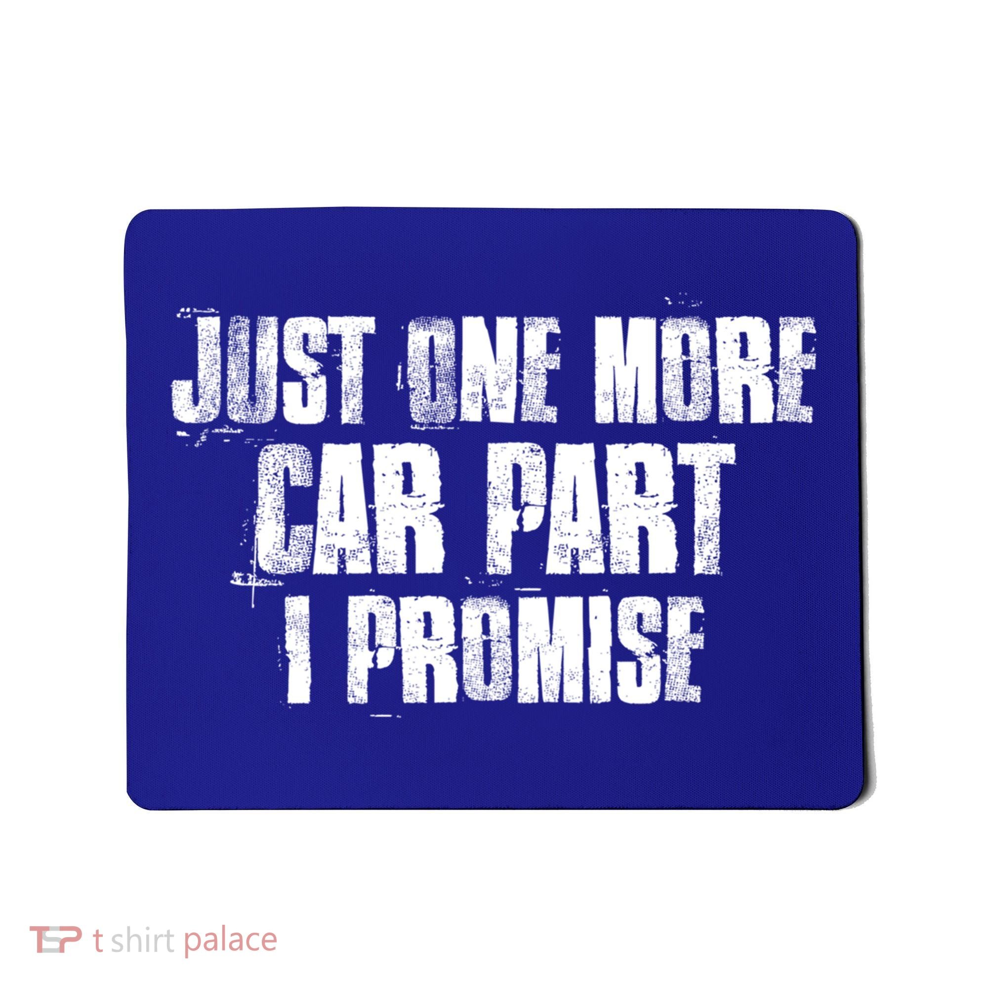 Just One More Car Part I Promise Funny Garage Mechanics Funny Gift Mousepad
