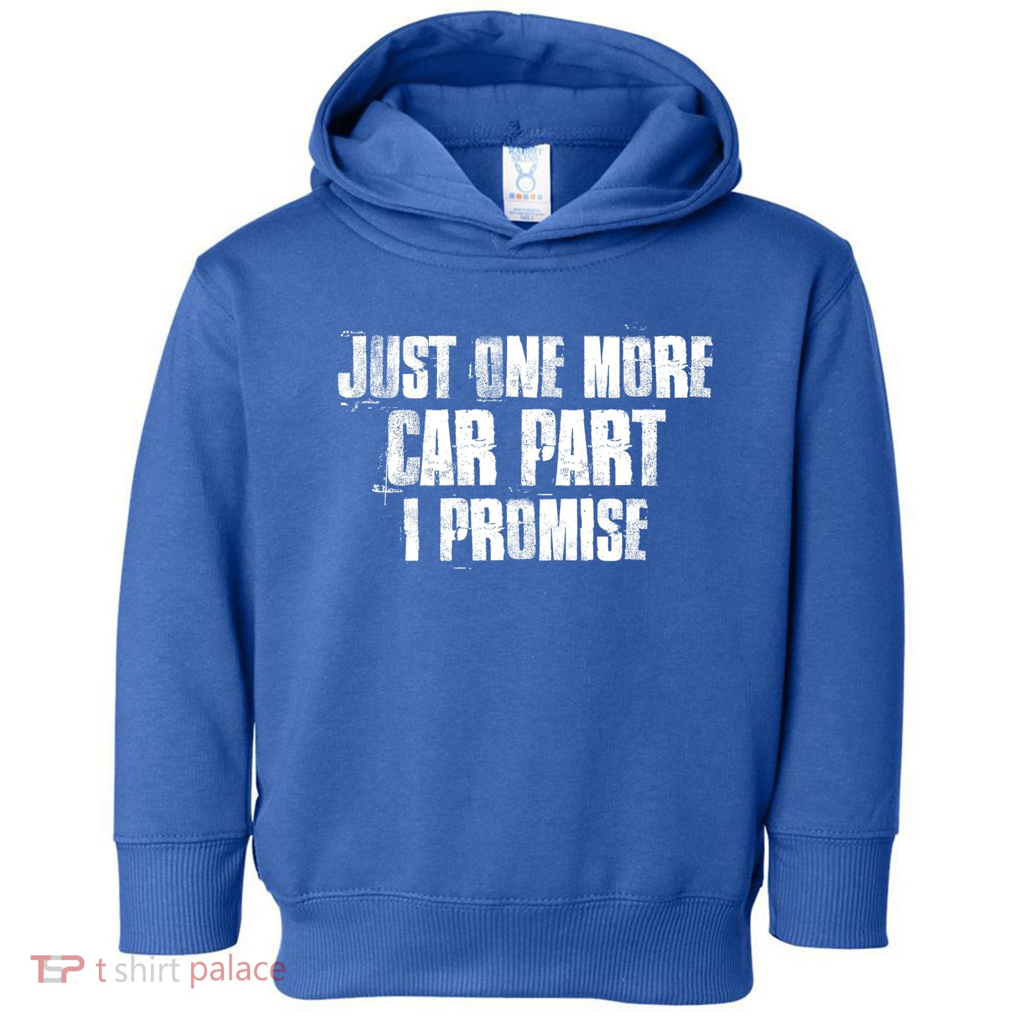 Just One More Car Part I Promise Funny Garage Mechanics Funny Gift Toddler Hoodie