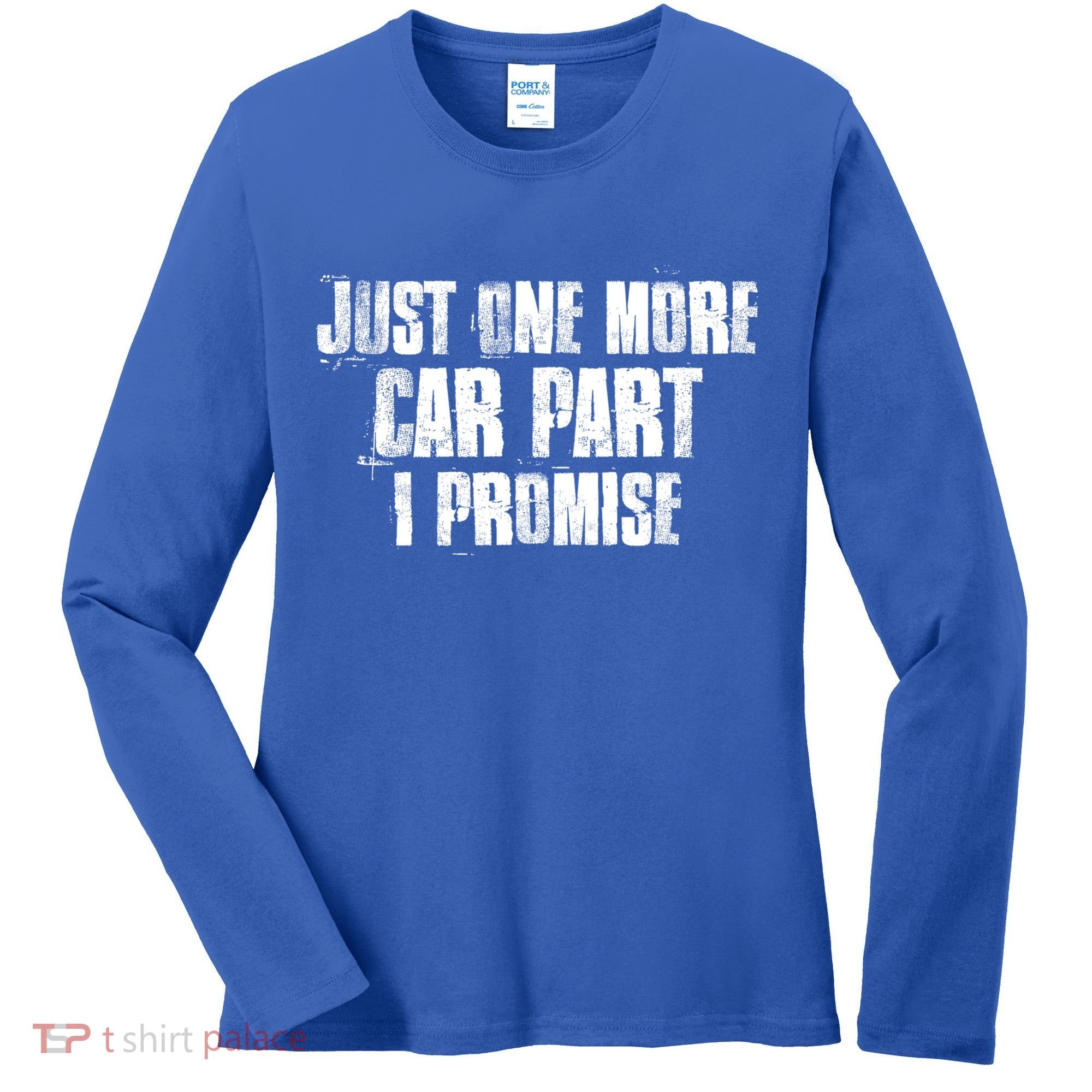 Just One More Car Part I Promise Funny Garage Mechanics Funny Gift Women's Long Sleeve Shirt