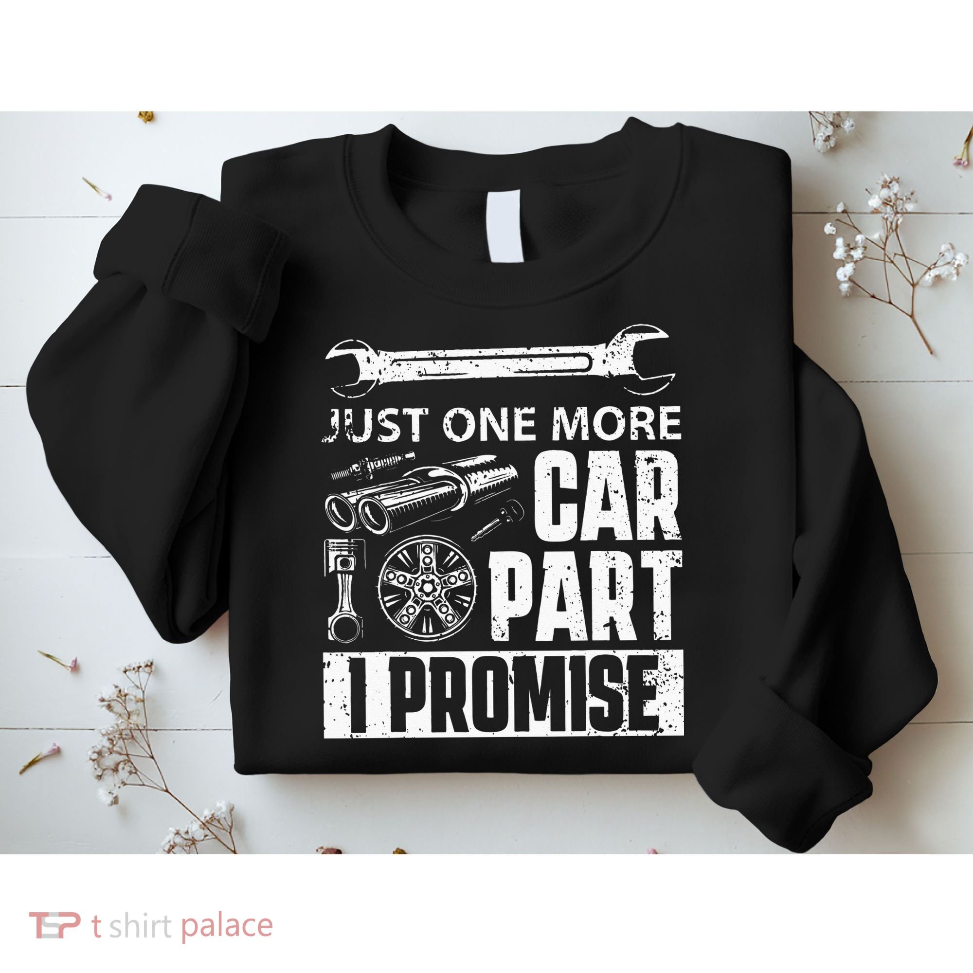 Just one more Car Part I Promise Mechanic Enthusiast Gear Sweatshirt