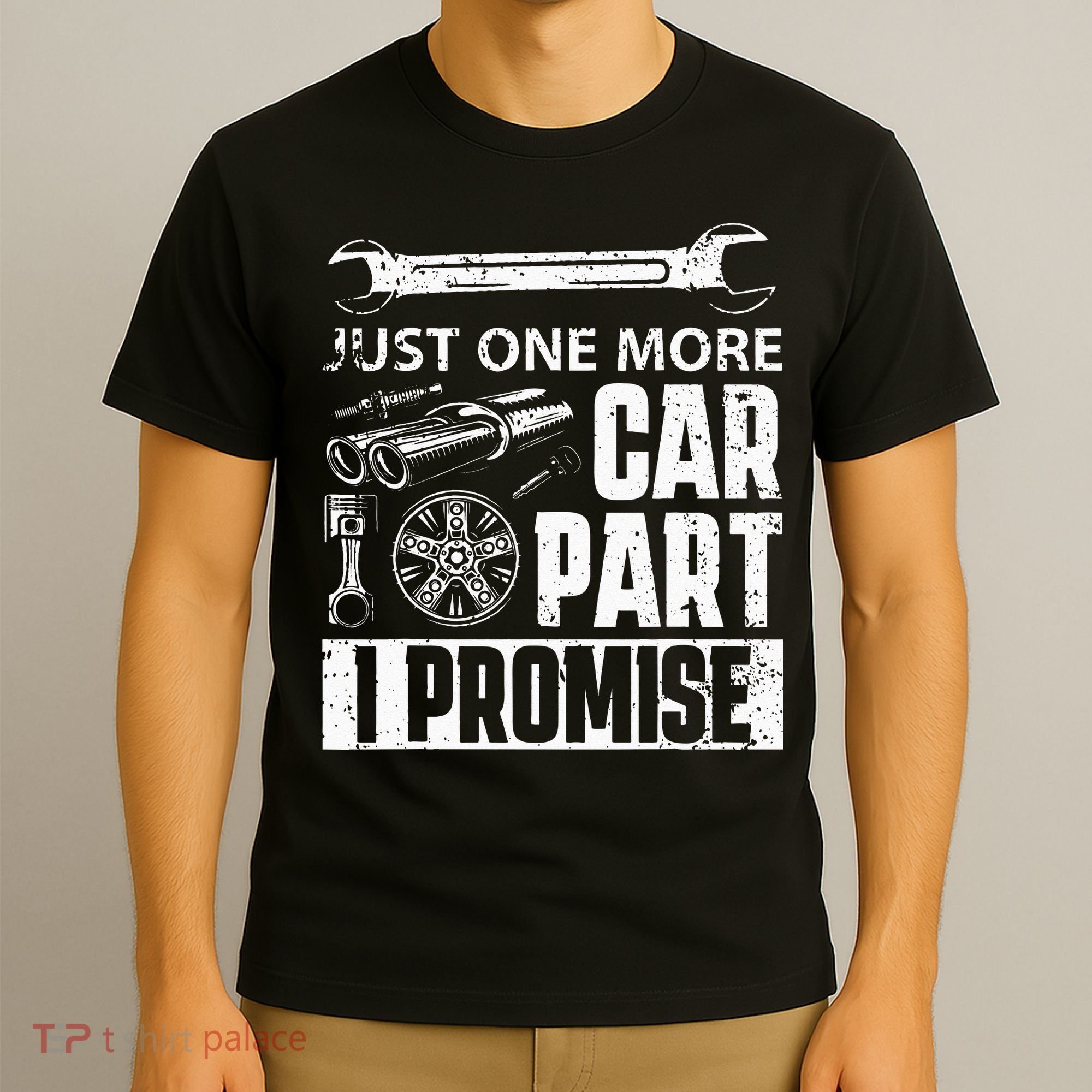 Just one more Car Part I Promise Mechanic Enthusiast Gear T-Shirt