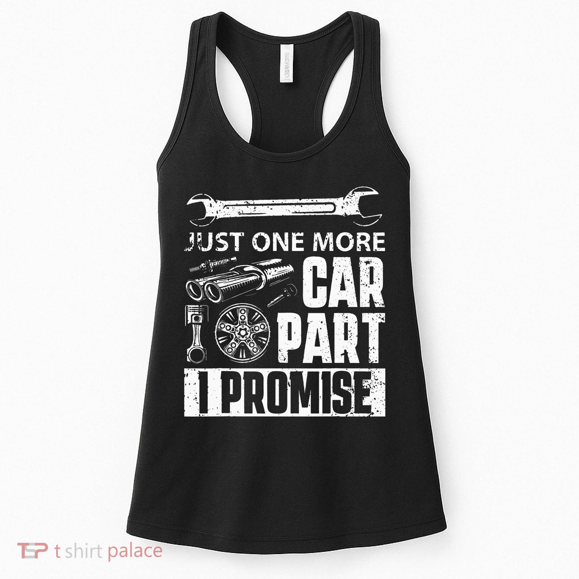 Just one more Car Part I Promise Mechanic Enthusiast Gear Women's Tank Top