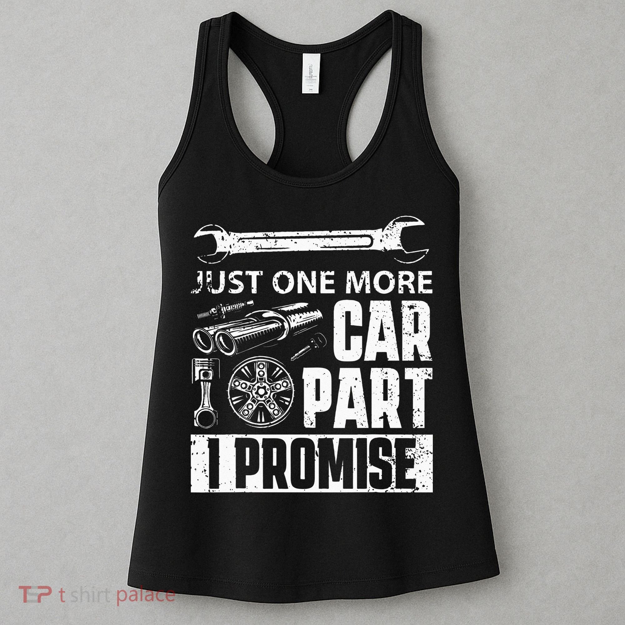 Just one more Car Part I Promise Mechanic Enthusiast Gear Women's Tank Top