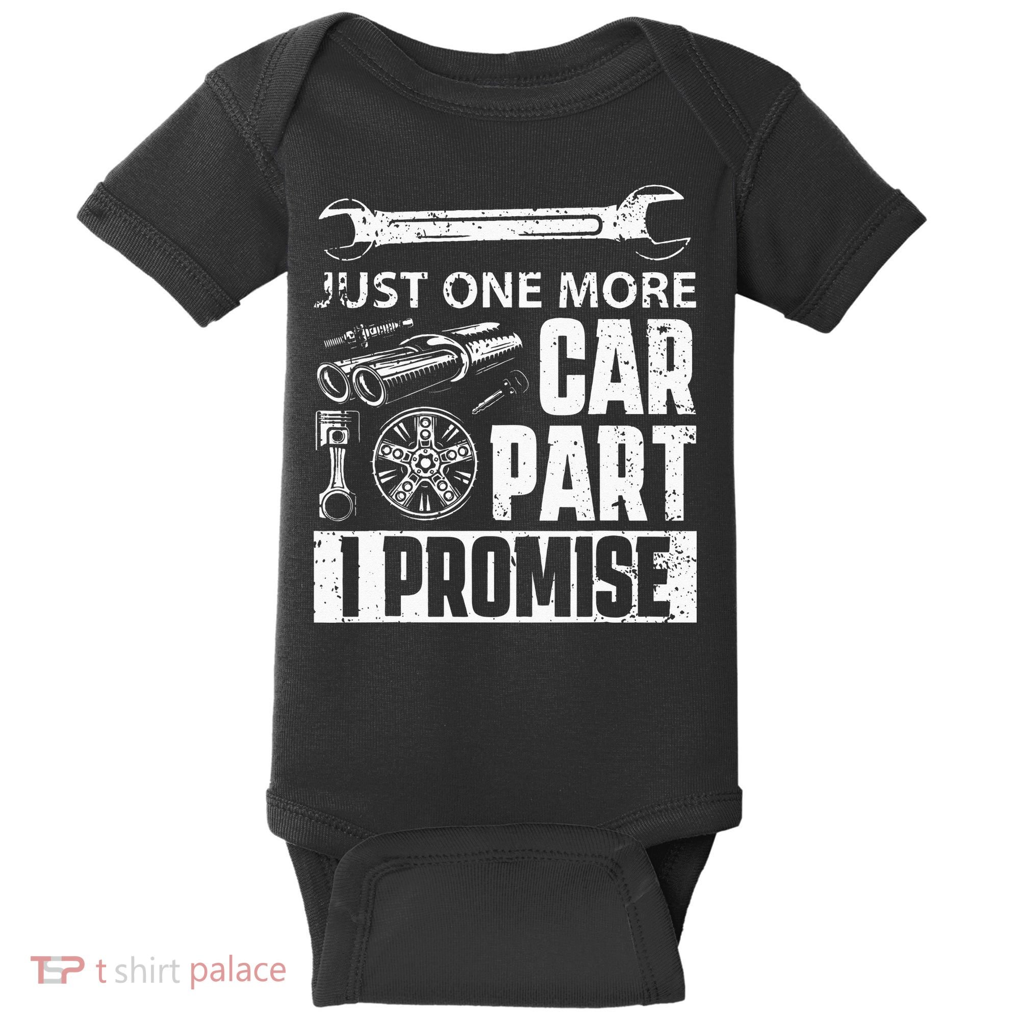 Just one more Car Part I Promise Mechanic Enthusiast Gear Baby Bodysuit