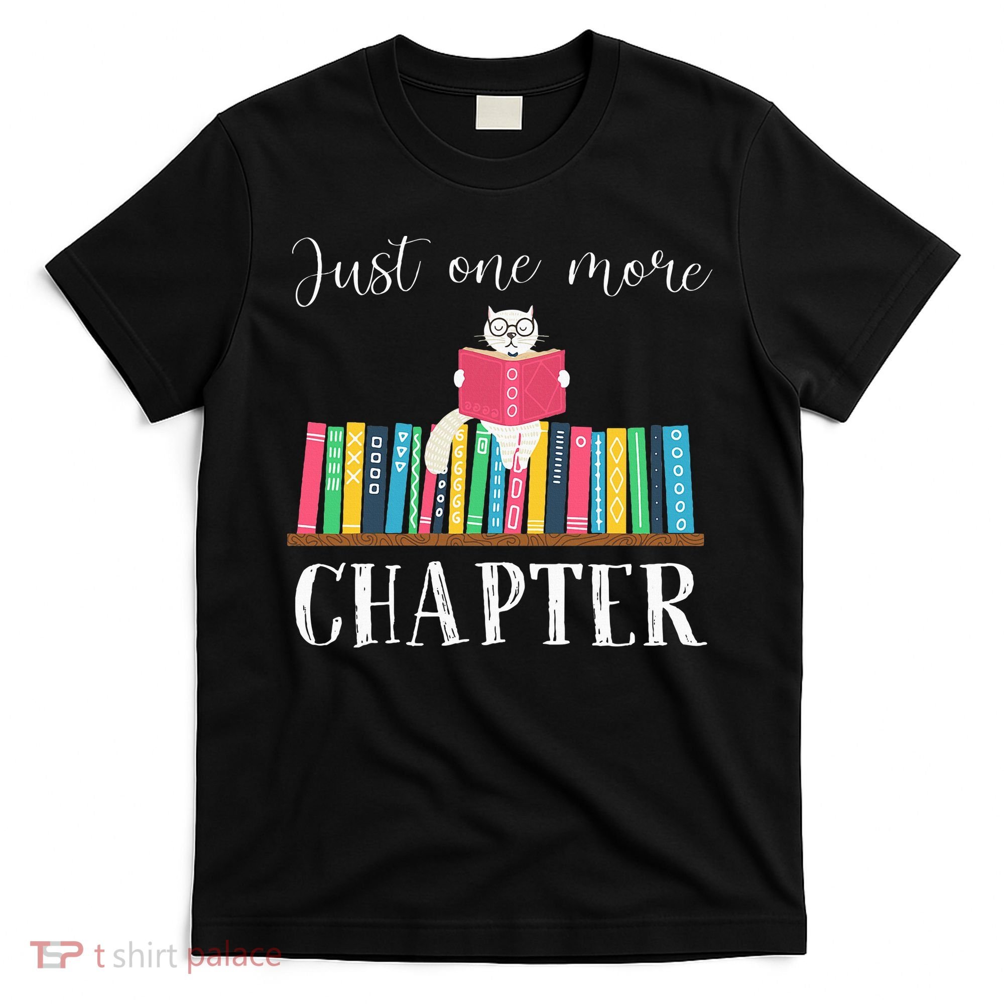 Just One More Chapter Cat Reading Book Bookworm Cat Hc T-Shirt