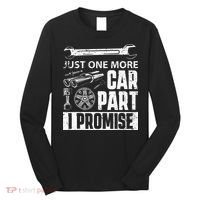 Just One More Car Part I Promise Car Enthusiast Long Sleeve Shirt thumb 0