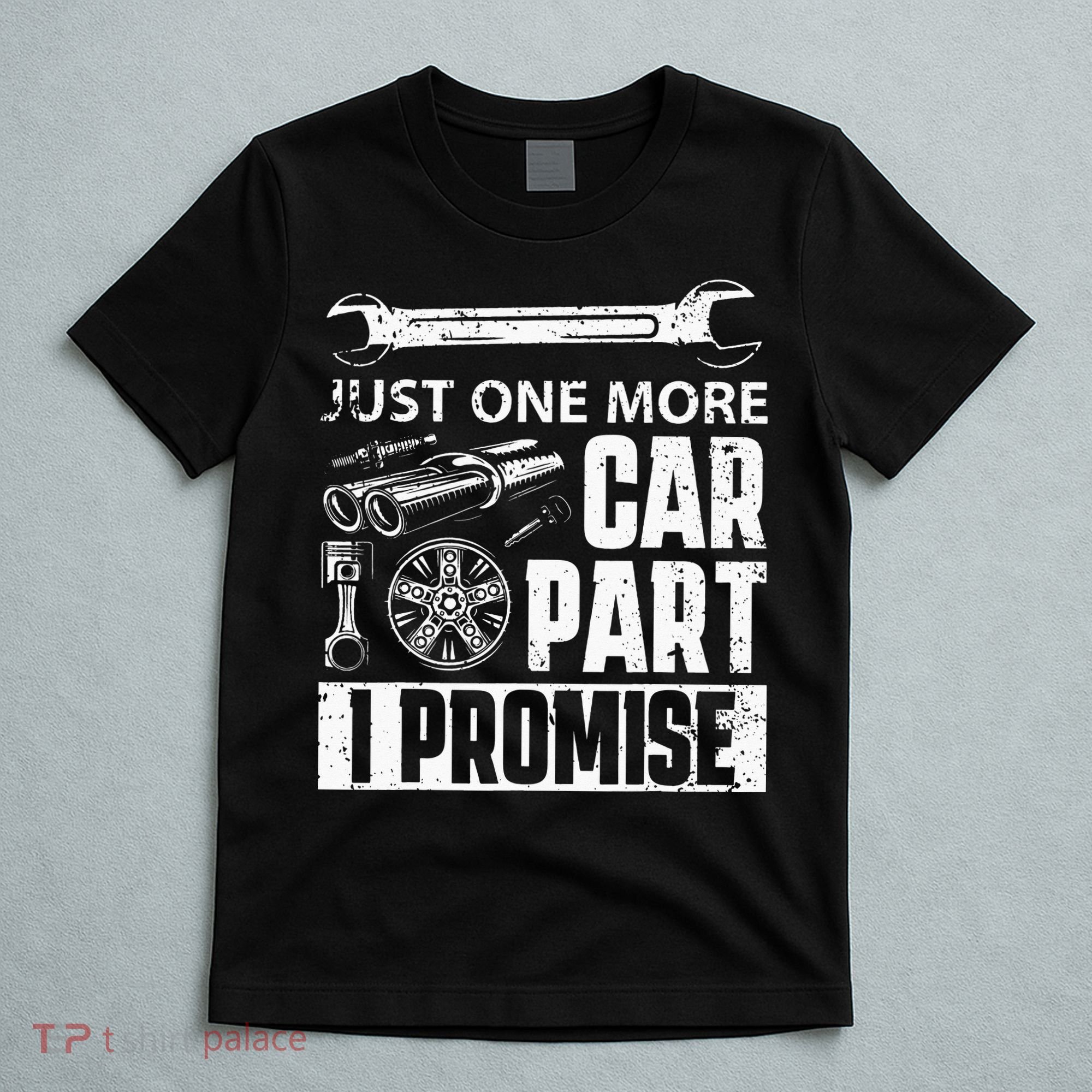 Just One More Car Part I Promise Car Enthusiast T-Shirt