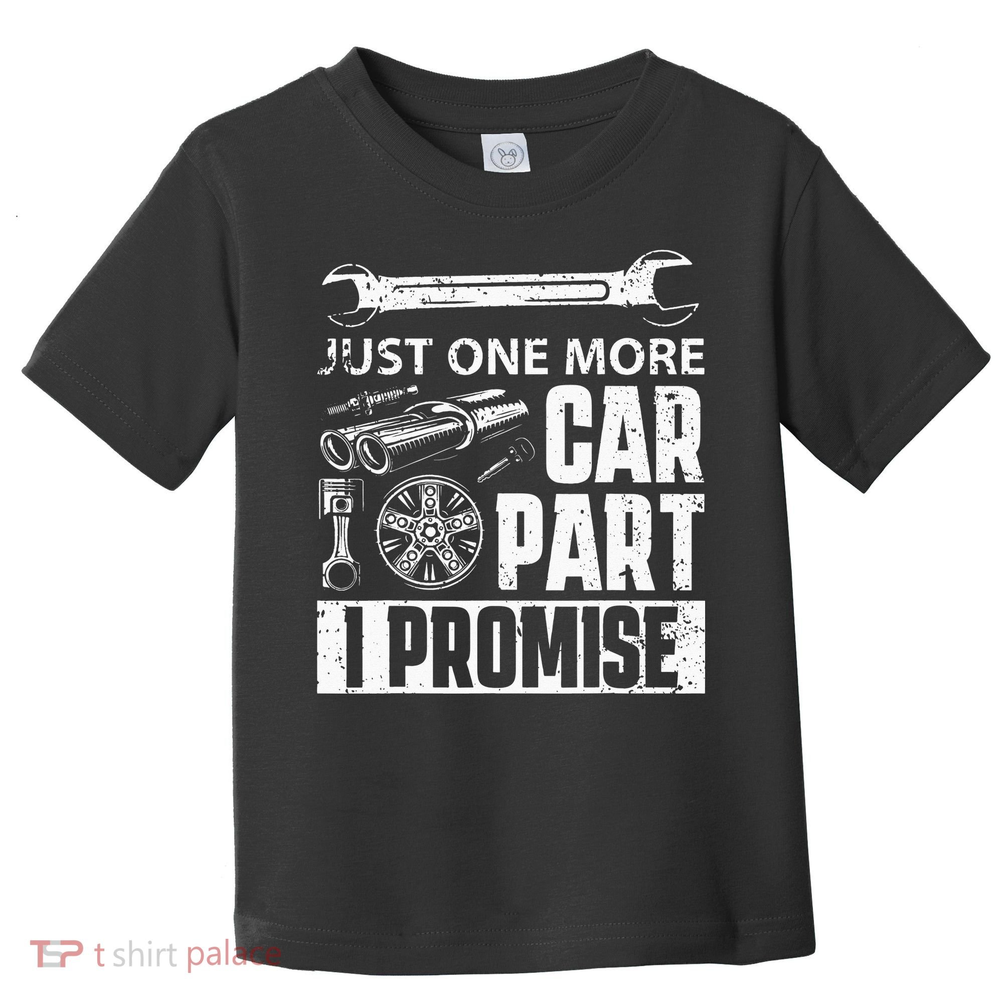 Just One More Car Part I Promise Car Enthusiast Toddler T-Shirt