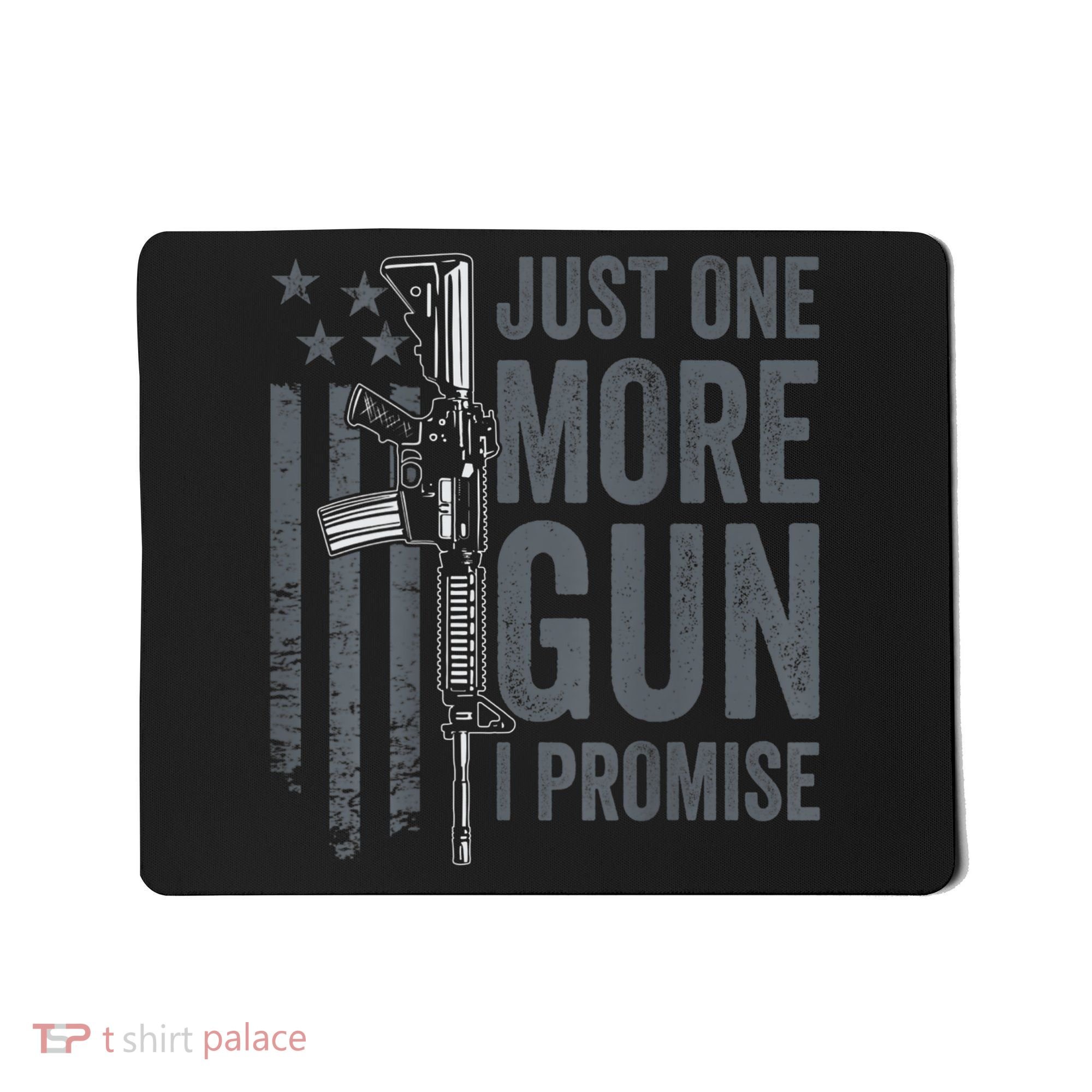 Just One More Gun I Promise Funny Guns Joke ON BACK Mousepad