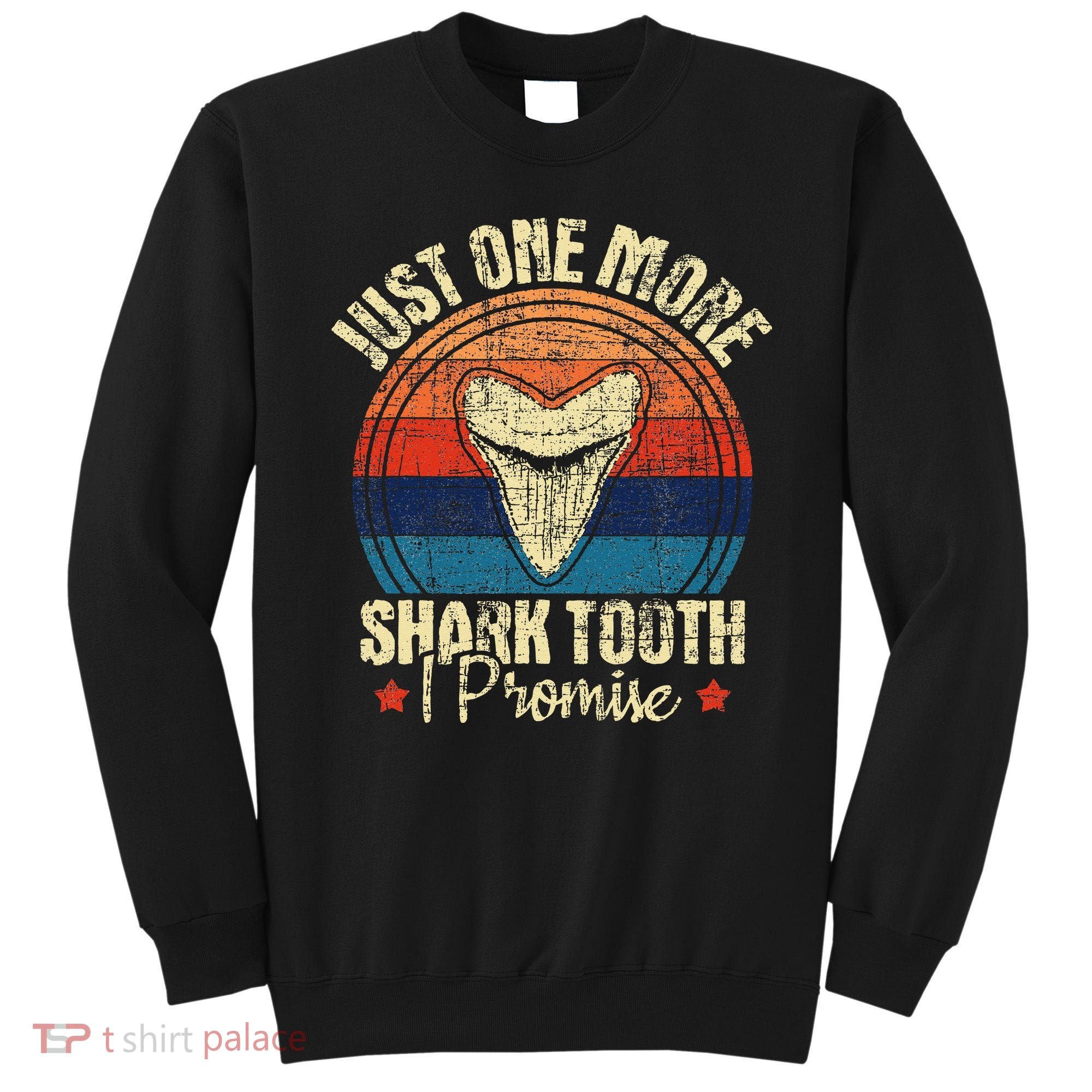 Just One More Shark Tooth I Promise Retro Fossil Sweatshirt