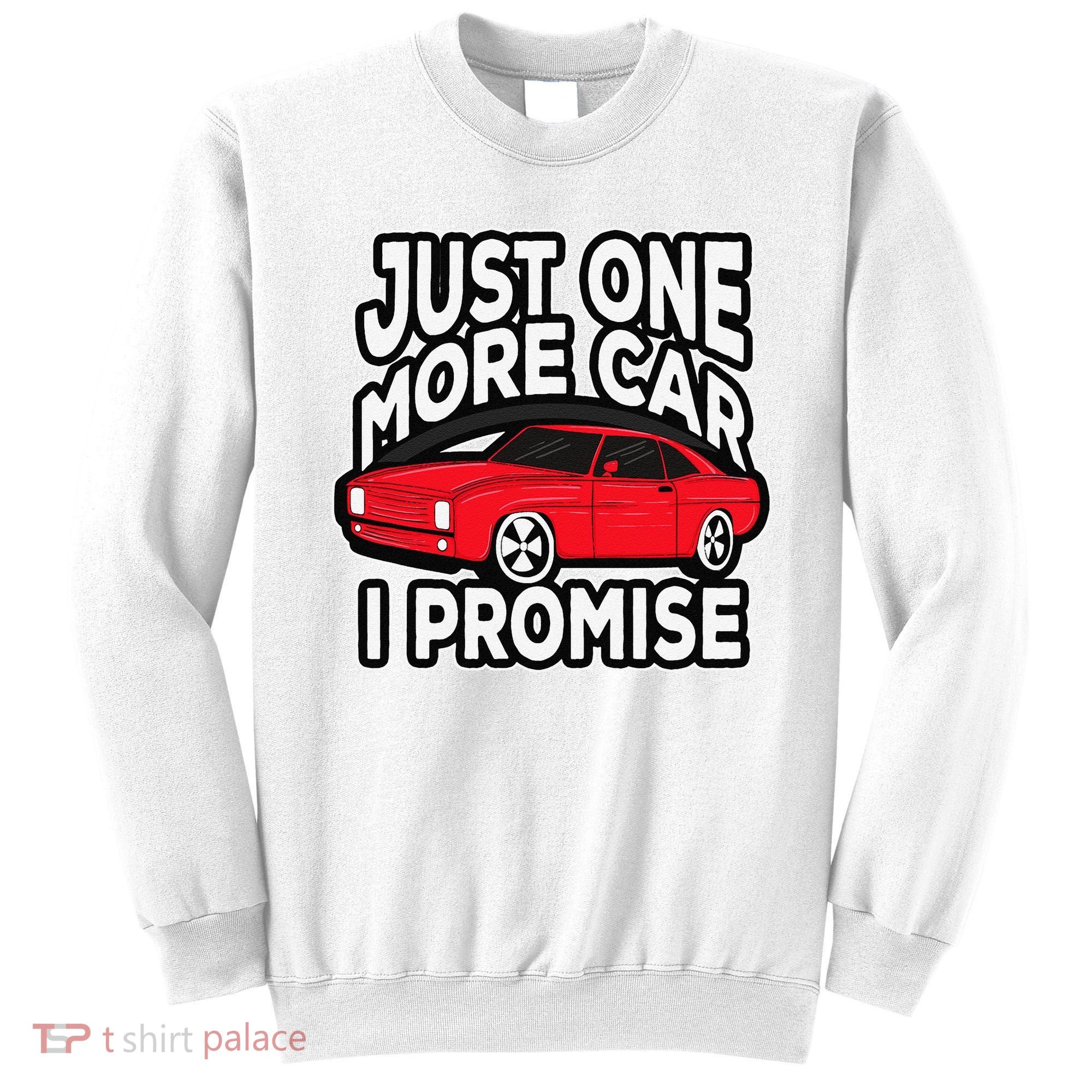 Just one more Car I promise Turbo Wheel Auto Engine Garage  Sweatshirt