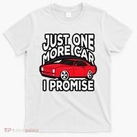 Just one more Car I promise Turbo Wheel Auto Engine Garage  T-Shirt thumb 0