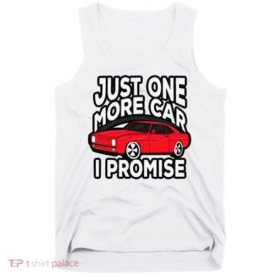 Just one more Car I promise Turbo Wheel Auto Engine Garage  Tank Top