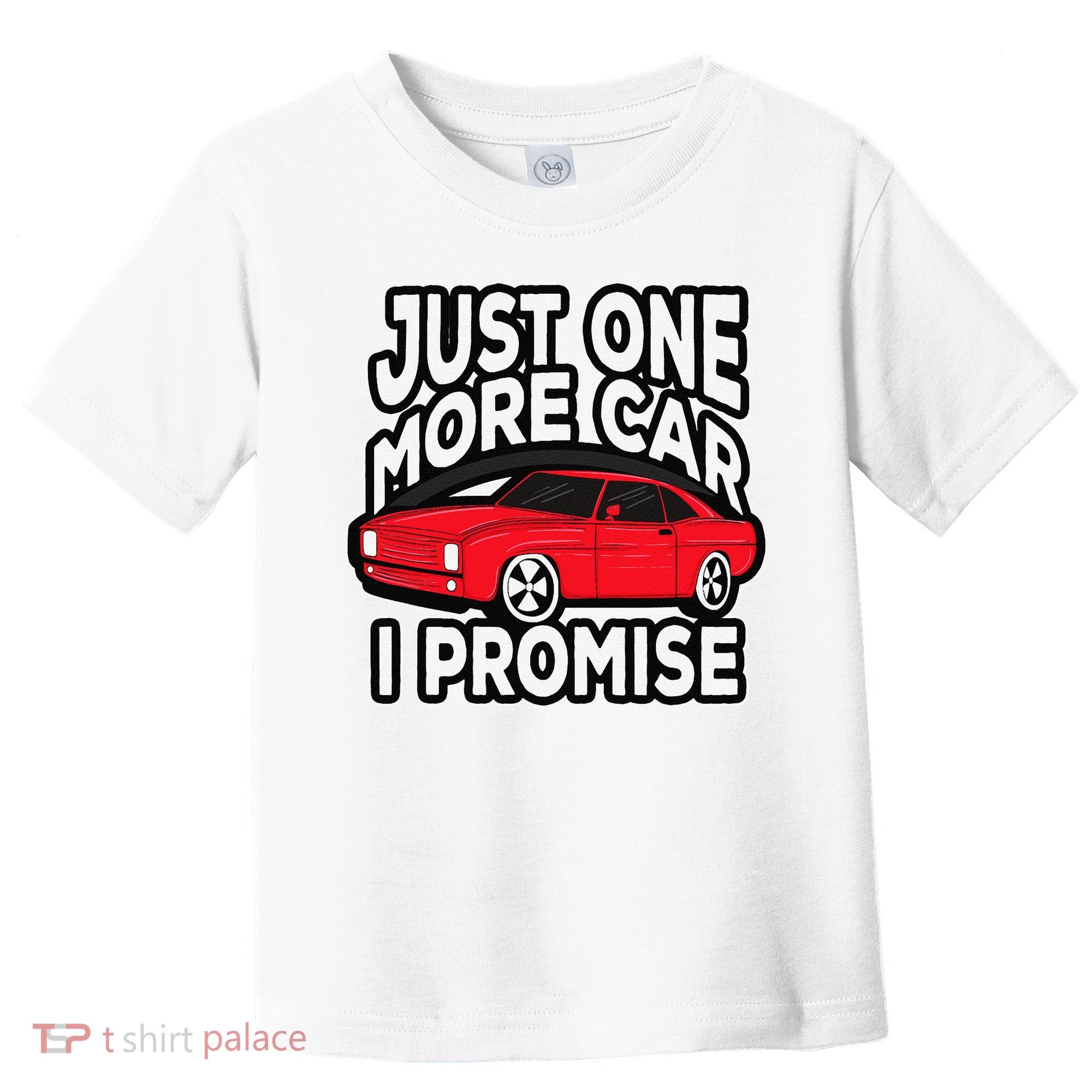 Just one more Car I promise Turbo Wheel Auto Engine Garage  Toddler T-Shirt
