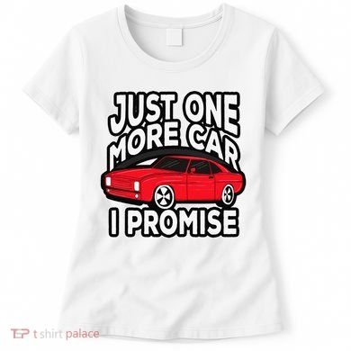 Just one more Car I promise Turbo Wheel Auto Engine Garage  Women's T-Shirt