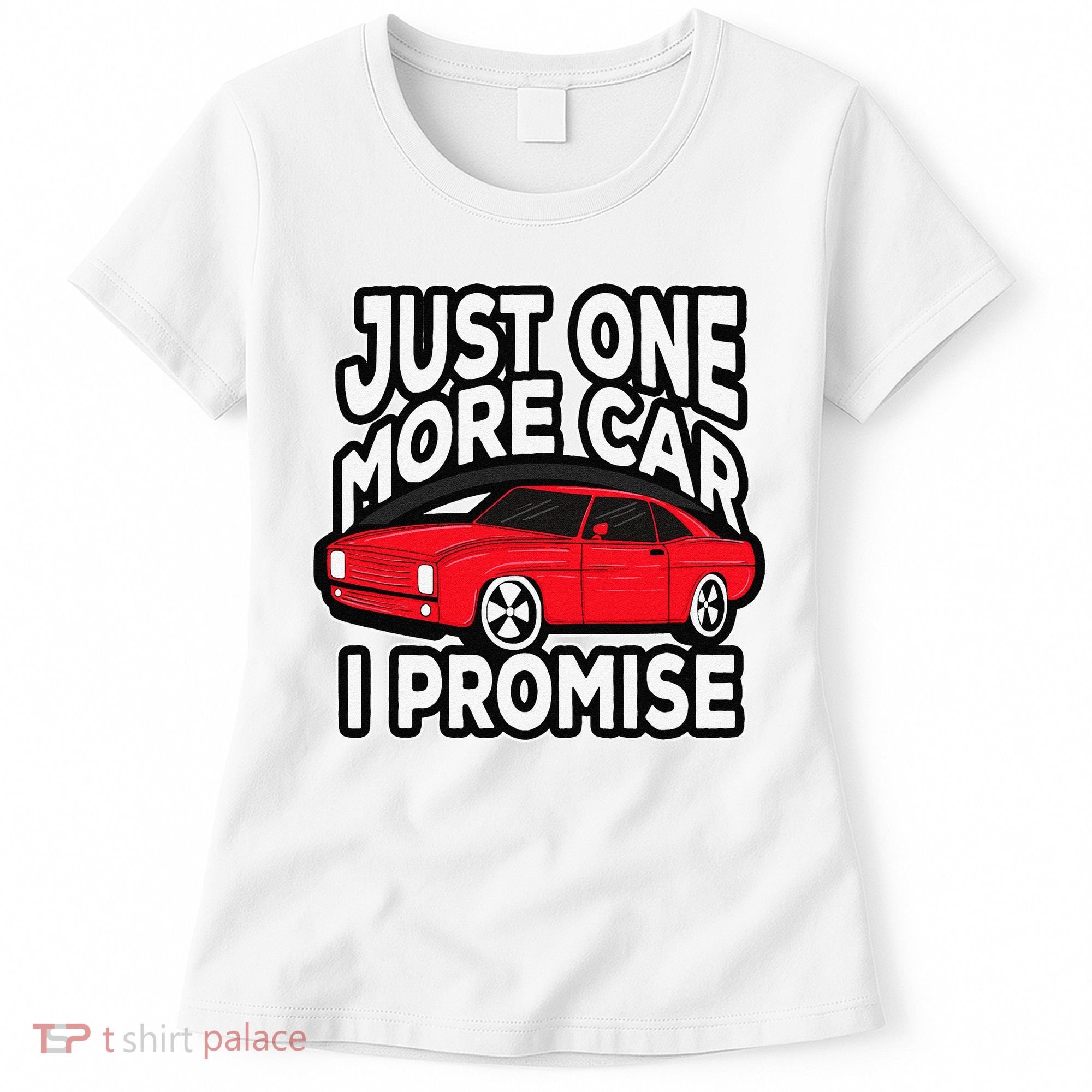 Just one more Car I promise Turbo Wheel Auto Engine Garage  Women's T-Shirt