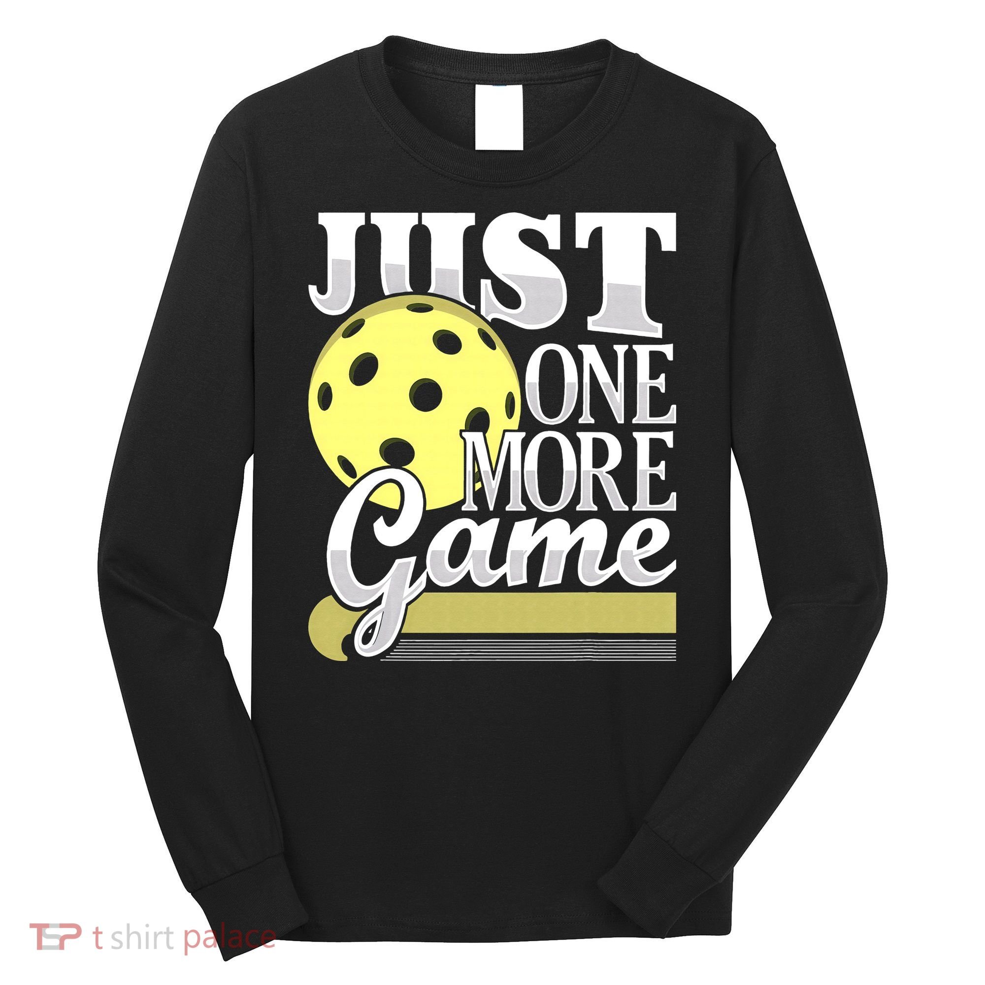 Just One More Game Pickleball Player Paddleball Long Sleeve Shirt